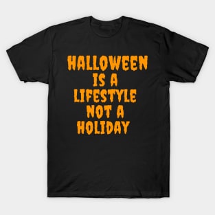 Halloween is a lifestyle not a holiday T-Shirt